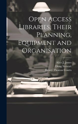 Open Access Libraries, Their Planning, Equipment and Organisation