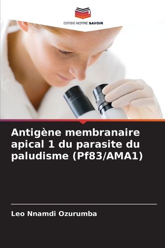 Antigene membranaire apical 1 du parasite du paludisme (Pf83/AMA1), Leo ...