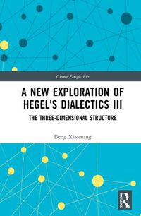 Cover image for A New Exploration of Hegel's Dialectics III: The Three-Dimensional Structure