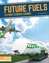 Cover image for Fighting Climate Change With Science: Future Fuels to Fight Climate Change
