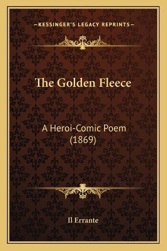 Cover image for The Golden Fleece: A Heroi-Comic Poem (1869)