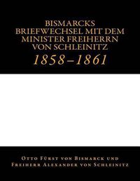 Cover image for Bismarcks Briefwechsel mit dem Minister Freiherrn von Schleinitz: 1858 bis 1861