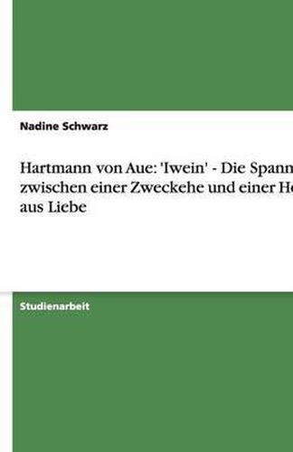 Hartmann von Aue: 'Iwein' - Die Spannung zwischen einer Zweckehe und einer Heirat aus Liebe