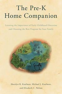Cover image for The Pre-K Home Companion: Learning the Importance of Early Childhood Education and Choosing the Best Program for Your Family