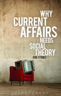 Cover image for Why Current Affairs Needs Social Theory