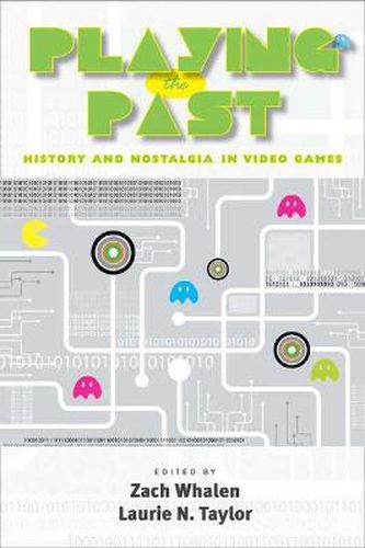 Cover image for Playing the Past: History and Nostalgia in Video Games