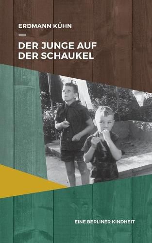 Cover image for Der Junge auf der Schaukel: Eine Berliner Kindheit