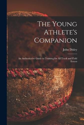 Cover image for The Young Athlete's Companion; an Authoritative Guide to Training for All Track and Field Events