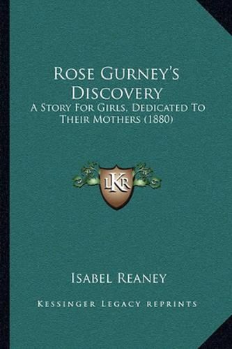 Cover image for Rose Gurney's Discovery: A Story for Girls, Dedicated to Their Mothers (1880)