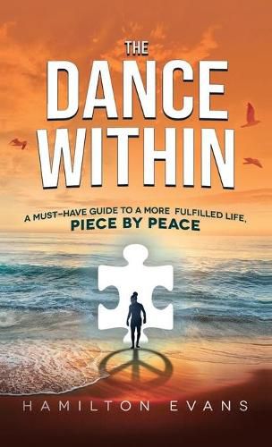 Cover image for The Dance Within: A Must-Have Guide To A More Fulfilled Life, Piece by Peace