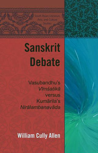 Cover image for Sanskrit Debate: Vasubandhu's  Vimsatika  versus Kumarila's  Niralambanavada