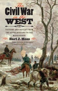 Cover image for The Civil War in the West: Victory and Defeat from the Appalachians to the Mississippi