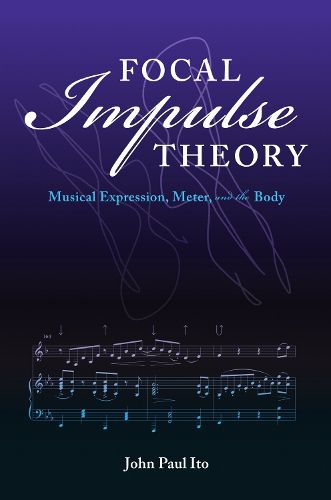 Cover image for Focal Impulse Theory: Musical Expression, Meter, and the Body