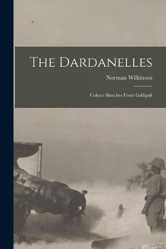 Cover image for The Dardanelles; Colour Sketches From Gallipoli