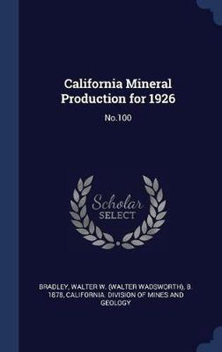 California Mineral Production for 1926: No.100