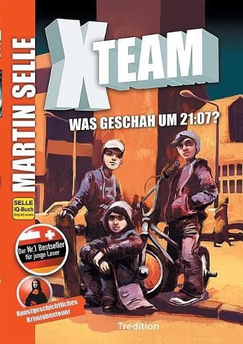 Cover image for X-Team 1: Was geschah um 21:07?: Krimi - Kunstgeschichte der Malerei