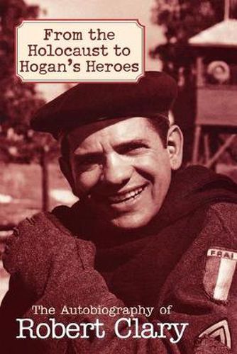 Cover image for From the Holocaust to Hogan's Heroes: The Autobiography of Robert Clary