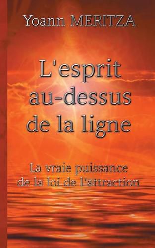 Cover image for L'esprit au-dessus de la ligne: La vraie puissance de la loi de l'attraction