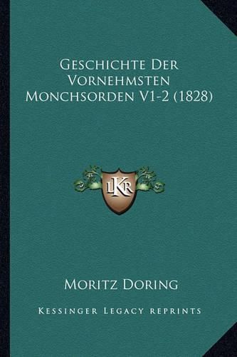 Cover image for Geschichte Der Vornehmsten Monchsorden V1-2 (1828)