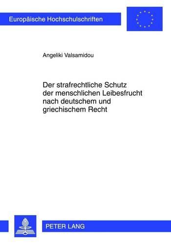 Cover image for Der Strafrechtliche Schutz Der Menschlichen Leibesfrucht Nach Deutschem Und Griechischem Recht