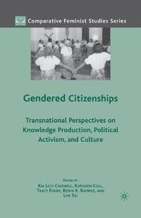 Cover image for Gendered Citizenships: Transnational Perspectives on Knowledge Production, Political Activism, and Culture