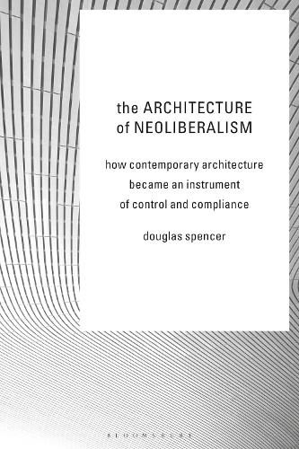 Cover image for The Architecture of Neoliberalism