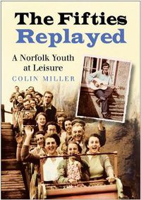 Cover image for The Fifties Replayed: A Norfolk Youth at Leisure