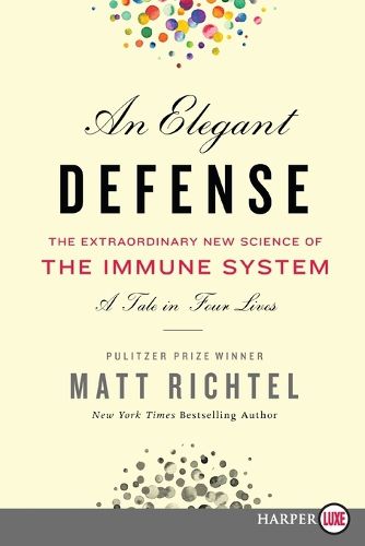 Cover image for An Elegant Defense: The Extraordinary New Science of the Immune System: A Tale in Four Lives