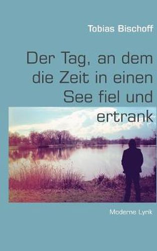 Cover image for Der Tag, an dem die Zeit in einen See fiel und ertrank
