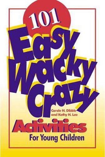 Cover image for 101 Easy, Wacky, Crazy Activities for Young Children