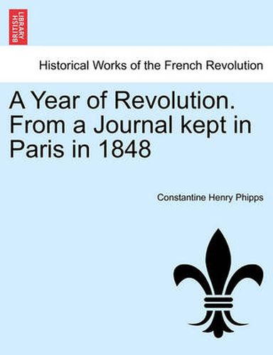 Cover image for A Year of Revolution. from a Journal Kept in Paris in 1848