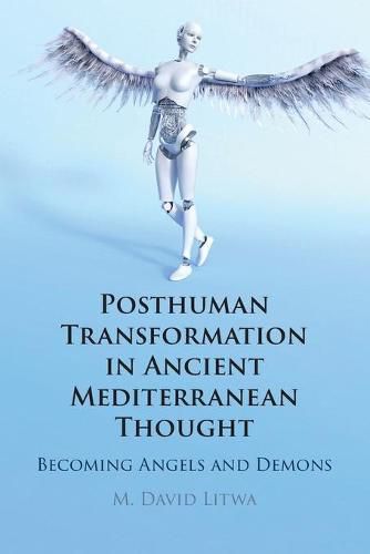 Cover image for Posthuman Transformation in Ancient Mediterranean Thought: Becoming Angels and Demons