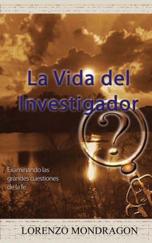 Cover image for La Vida del Investigador: Examinando Las Grandes Cuestiones de La Fe