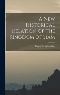 Cover image for A New Historical Relation of the Kingdom of Siam