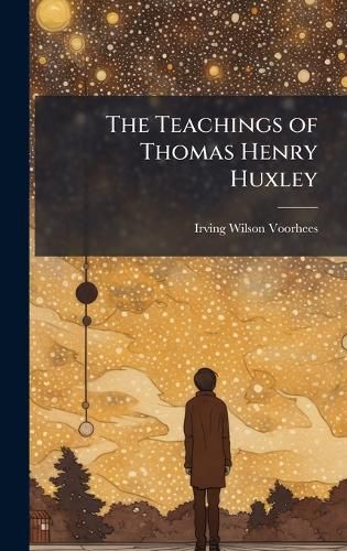 Cover image for The Teachings of Thomas Henry Huxley