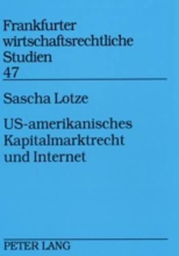 Cover image for Us-Amerikanisches Kapitalmarktrecht Und Internet: Aufsichts- Und Haftungsrechtliche Fragen Des Internet-Einsatzes Bei Wertpapieremissionen Und Im Wertpapierhandel