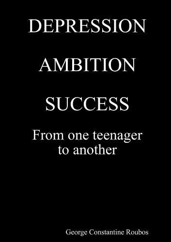 Cover image for DEPRESSION, AMBITION, SUCCESS from One Teenager to Another