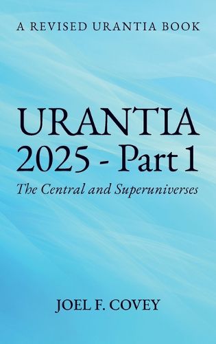 Cover image for Urantia 2025 Part 1, A Revised Urantia Book