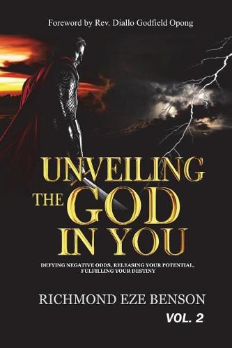 Cover image for Unveiling the God in You: Defying negative odds, Releasing Your Potential, Fulfilling Your Destiny Richmond Eze