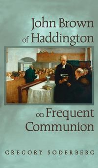 Cover image for John Brown of Haddington on Frequent Communion