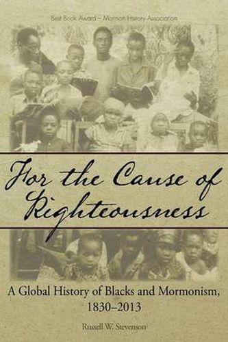 Cover image for For the Cause of Righteousness: A Global History of Blacks and Mormonism, 1830-2013