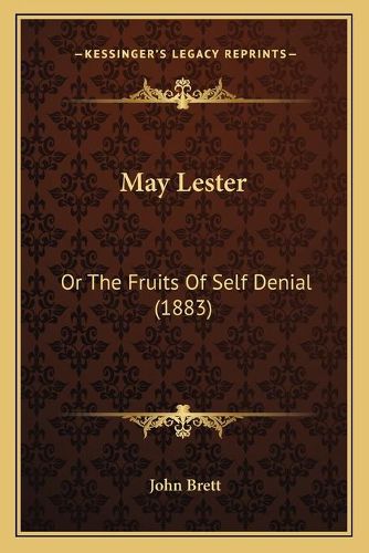 Cover image for May Lester: Or the Fruits of Self Denial (1883)