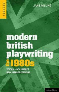 Cover image for Modern British Playwriting: The 1980s: Voices, Documents, New Interpretations
