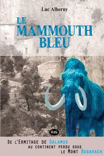 Cover image for Le Mammouth Bleu: De l'Ermitage de Galamus au continent perdu sous le Mont Bugarach