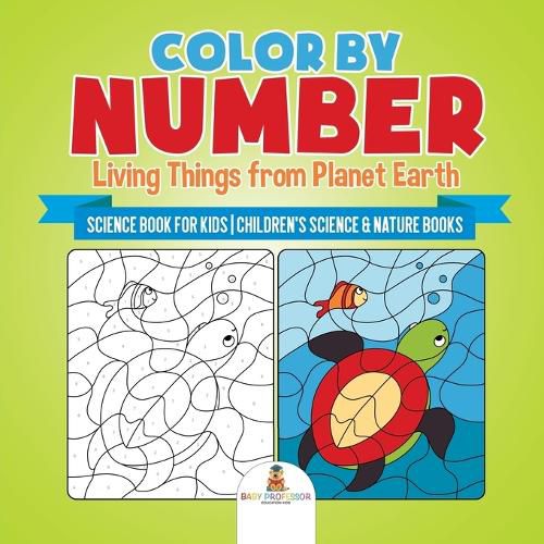 Cover image for Color by Number: Living Things from Planet Earth - Science Book for Kids Children's Science & Nature Books