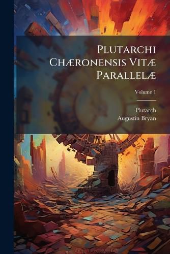 Cover image for Plutarchi ChA]ronensis VitA] ParallelA]