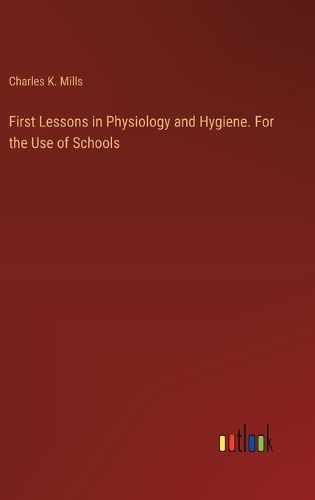 First Lessons in Physiology and Hygiene. For the Use of Schools