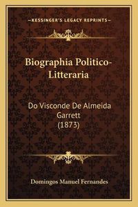 Cover image for Biographia Politico-Litteraria: Do Visconde de Almeida Garrett (1873)