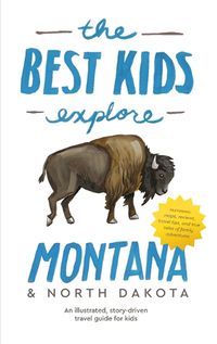 Cover image for The Best Kids Explore Montana & North Dakota