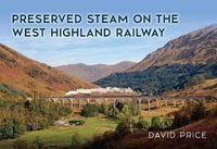 Cover image for Preserved Steam on the West Highland Railway